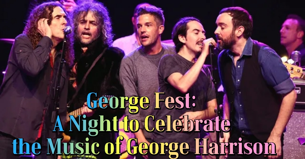 George Fest: A Night To Celebrate The Music Of George Harrison