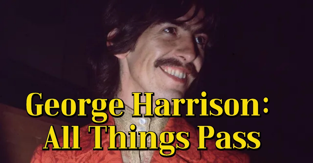 George Harrison: All Things Pass