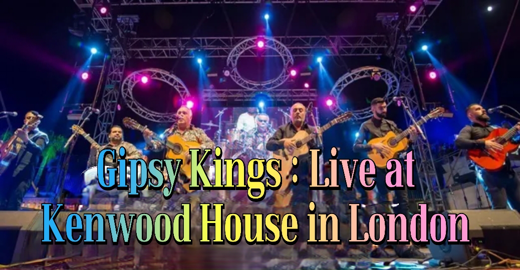 Gipsy Kings : Live At Kenwood House In London