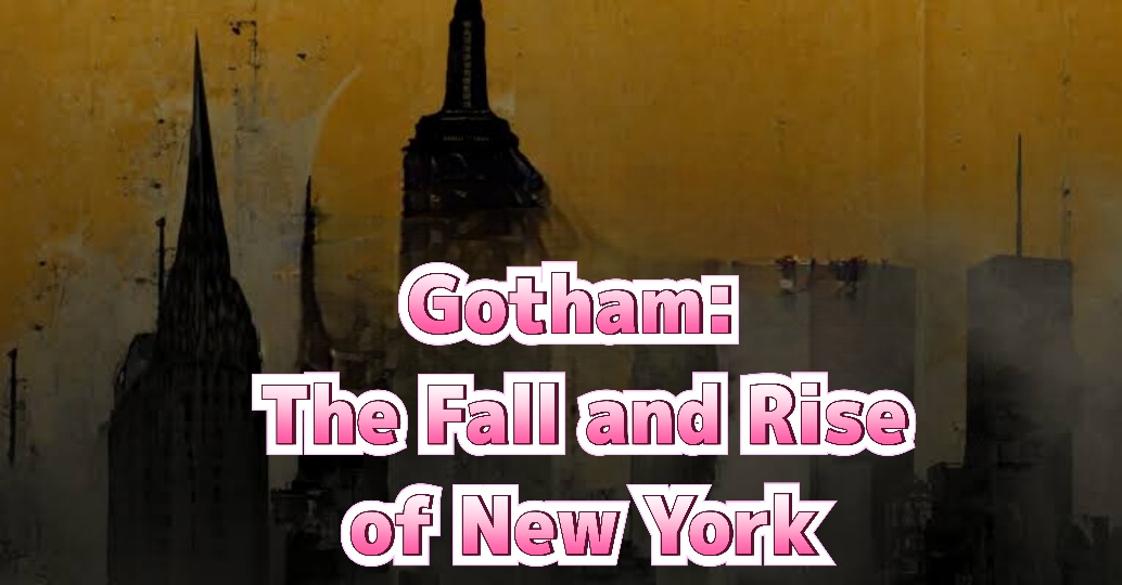 Gotham: The Fall And Rise Of New York