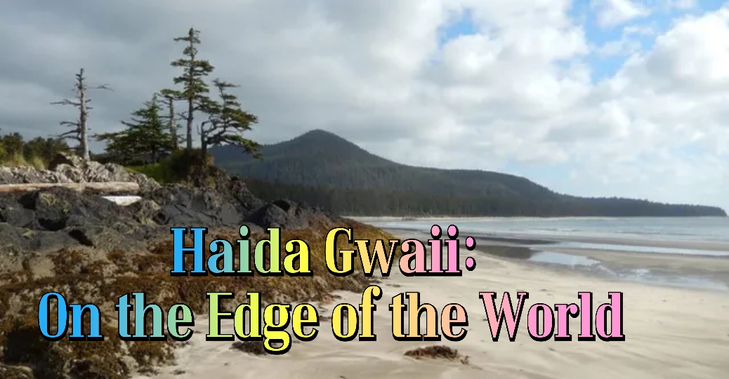 Haida Gwaii: On The Edge Of The World 