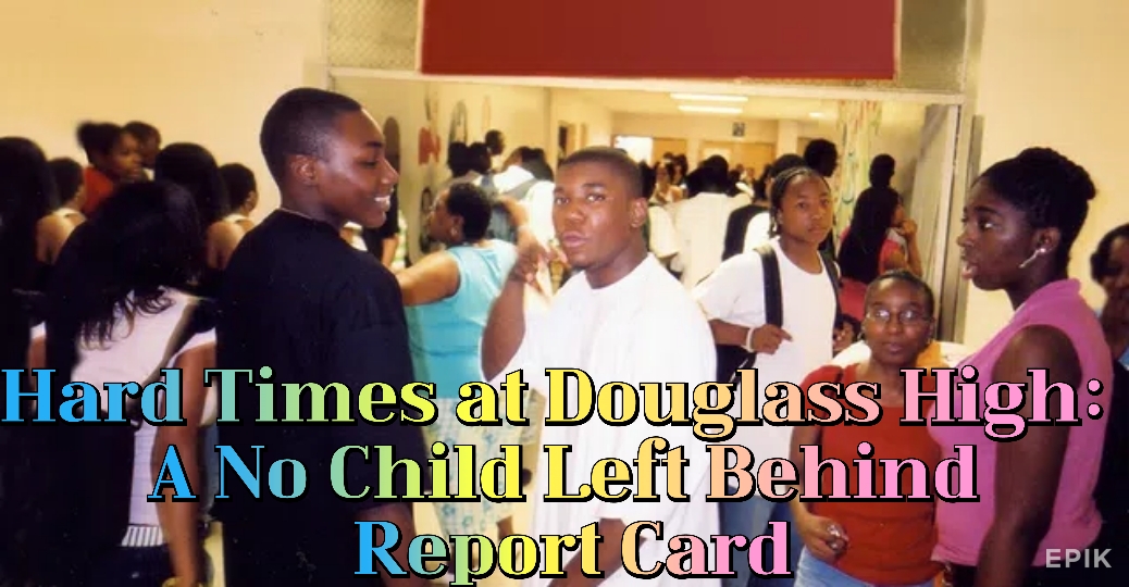 Hard Times at Douglass High: A No Child Left Behind Report Card