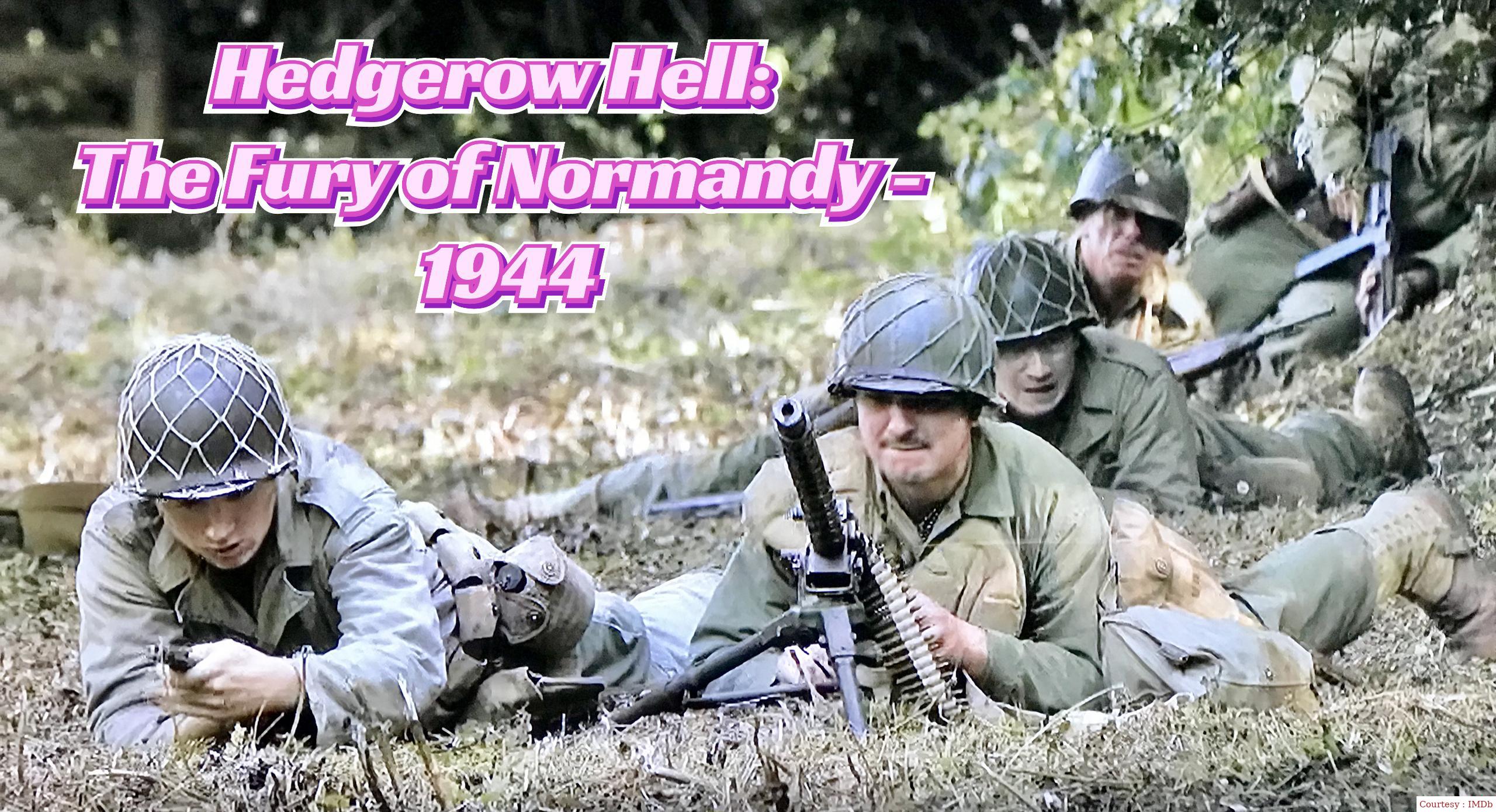 Hedgerow Hell: The Fury Of Normandy - 1944