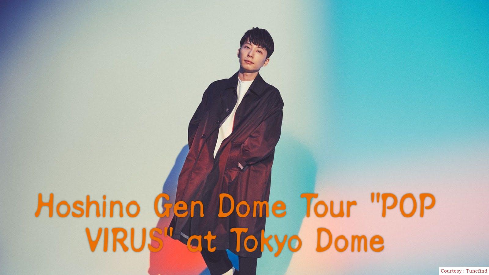 Hoshino Gen Dome Tour "POP VIRUS" at Tokyo Dome