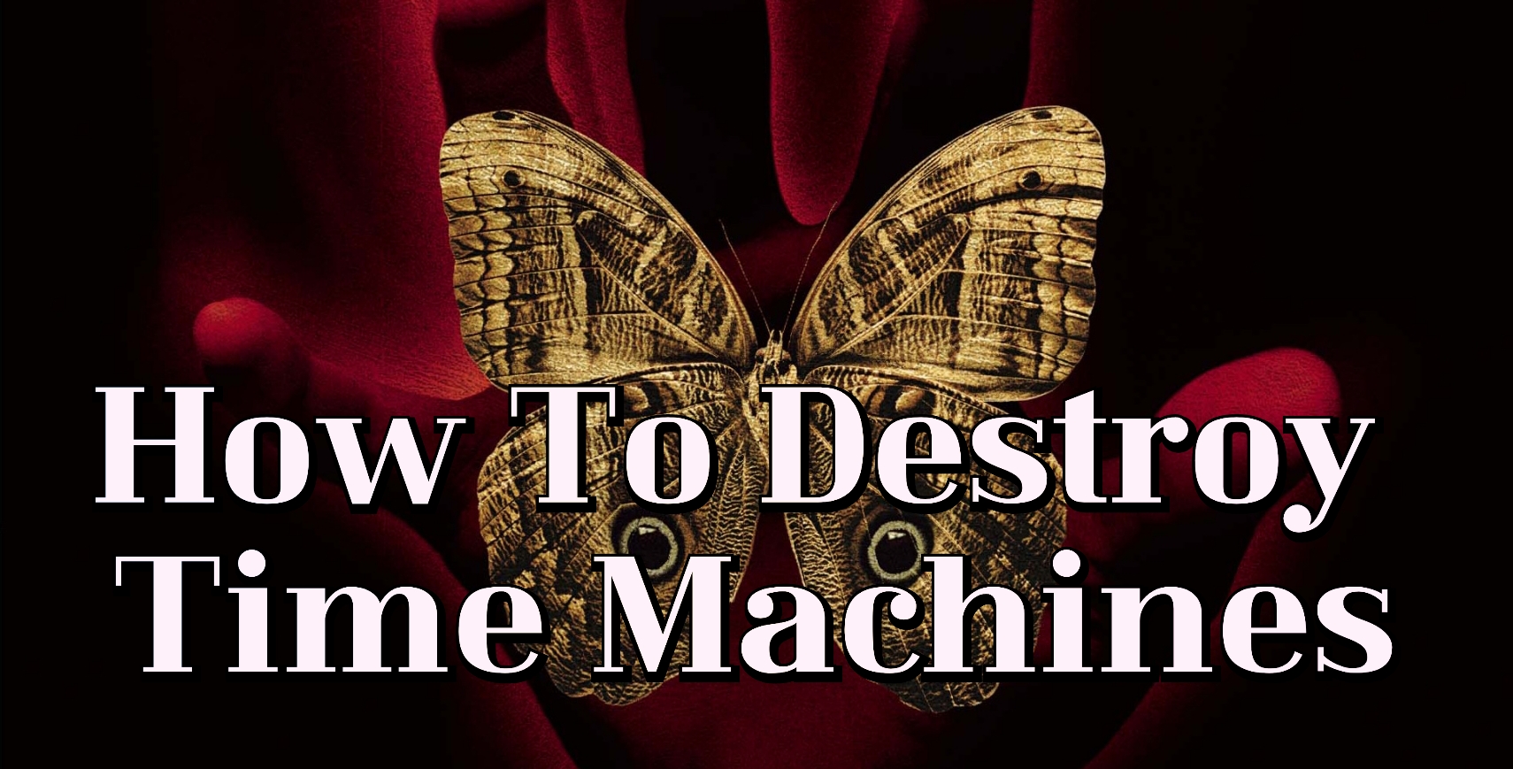 Watch Free  How To Destroy Time Machines Full Movie Online