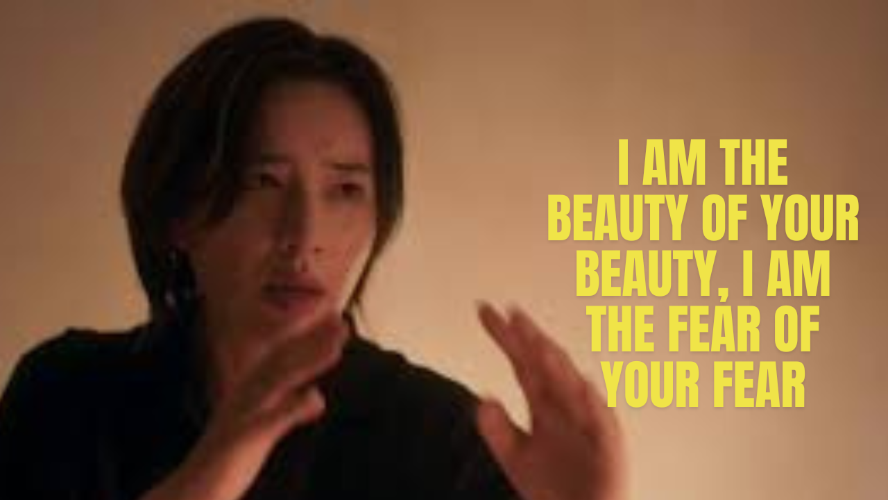I Am the Beauty of Your Beauty, I Am the Fear of Your Fear