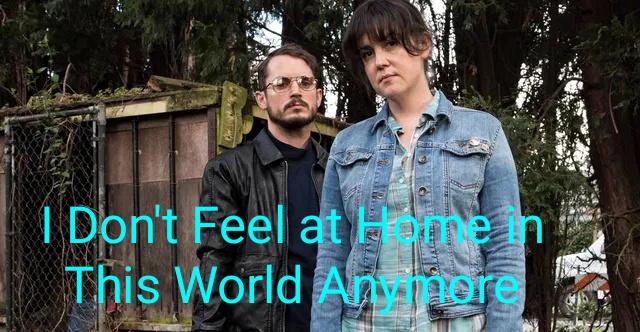 I Don't Feel at Home in This World Anymore