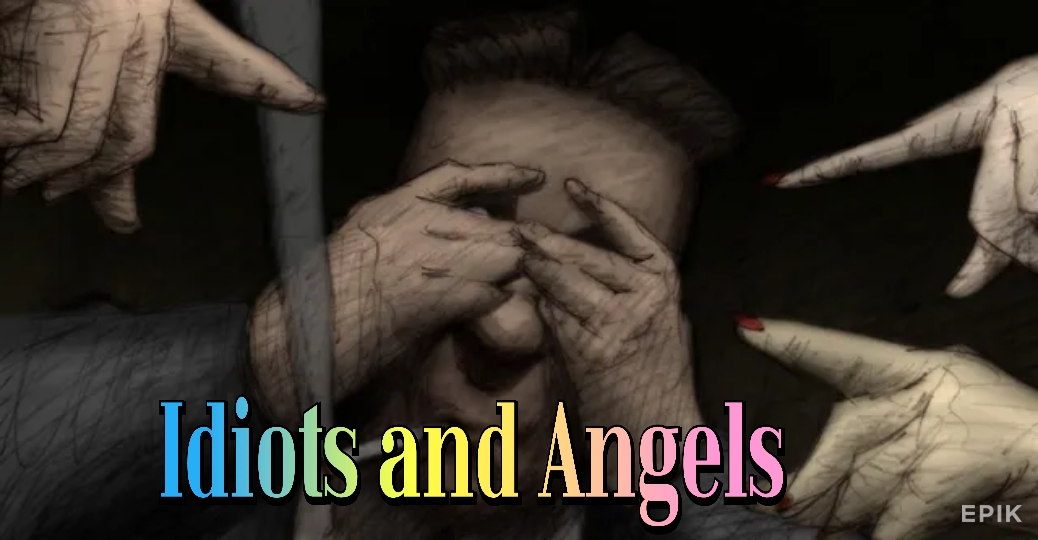 Idiots and Angels