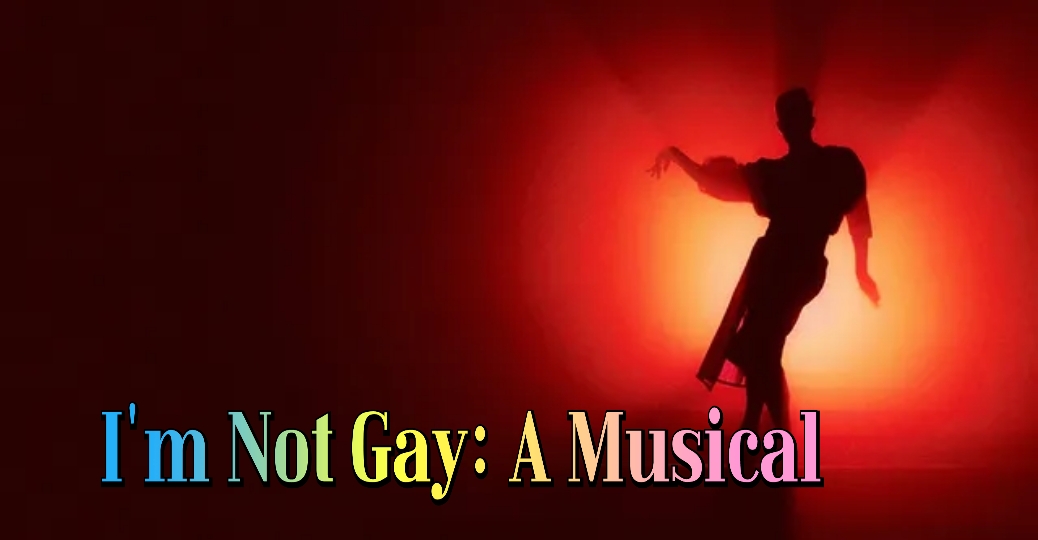 I'm Not Gay: A Musical 