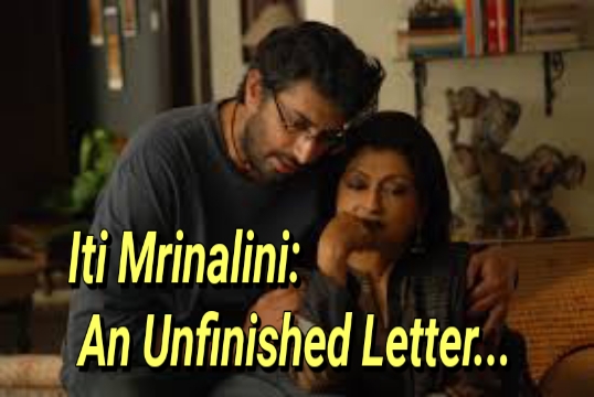 Iti Mrinalini: An Unfinished Letter...