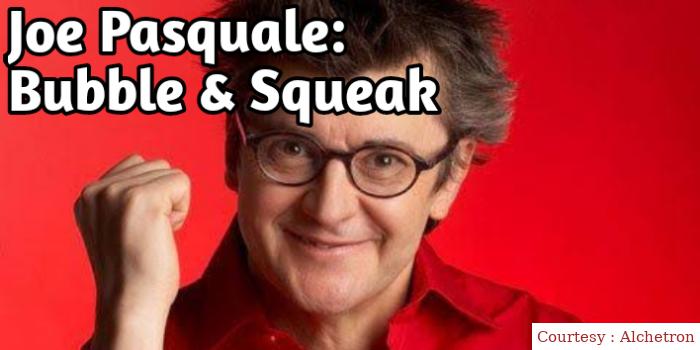 Joe Pasquale: Bubble & Squeak