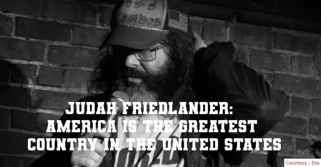 Judah Friedlander: America Is the Greatest Country in the United States 