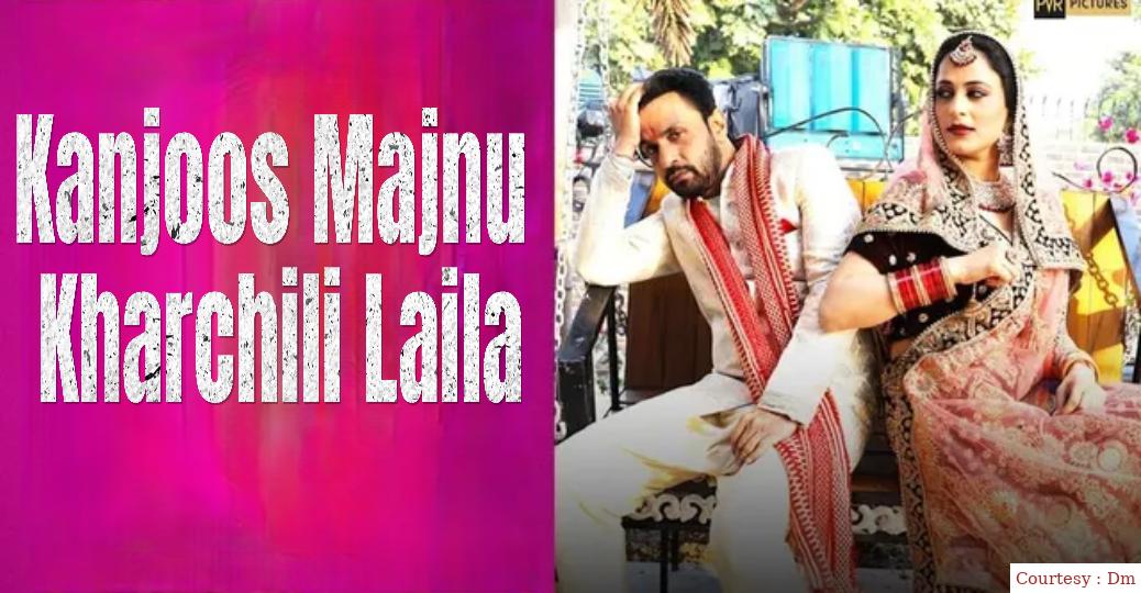Kanjoos Majnu Kharchili Laila