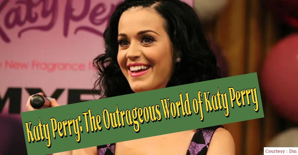 Katy Perry: The Outrageous World of katy perry