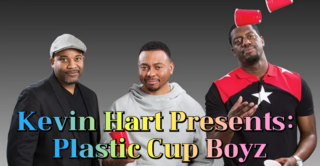 Watch Free Kevin Hart Presents: Plastic Cup Boyz Full Movie Online