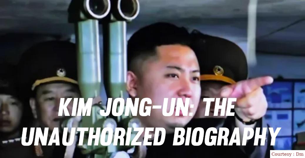 Kim Jong-un: The Unauthorized Biography