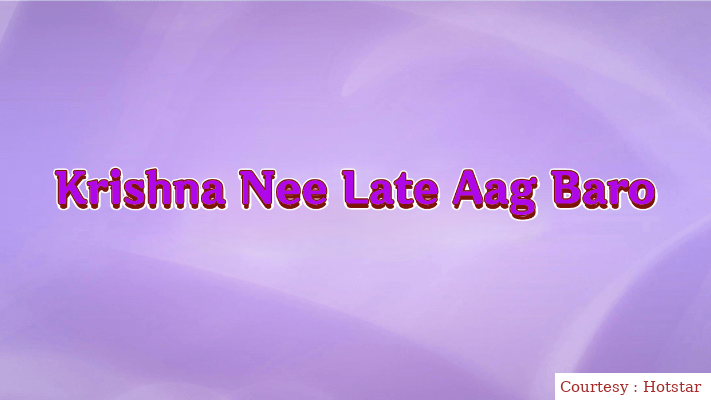 Krishna Nee Late Aag Baro