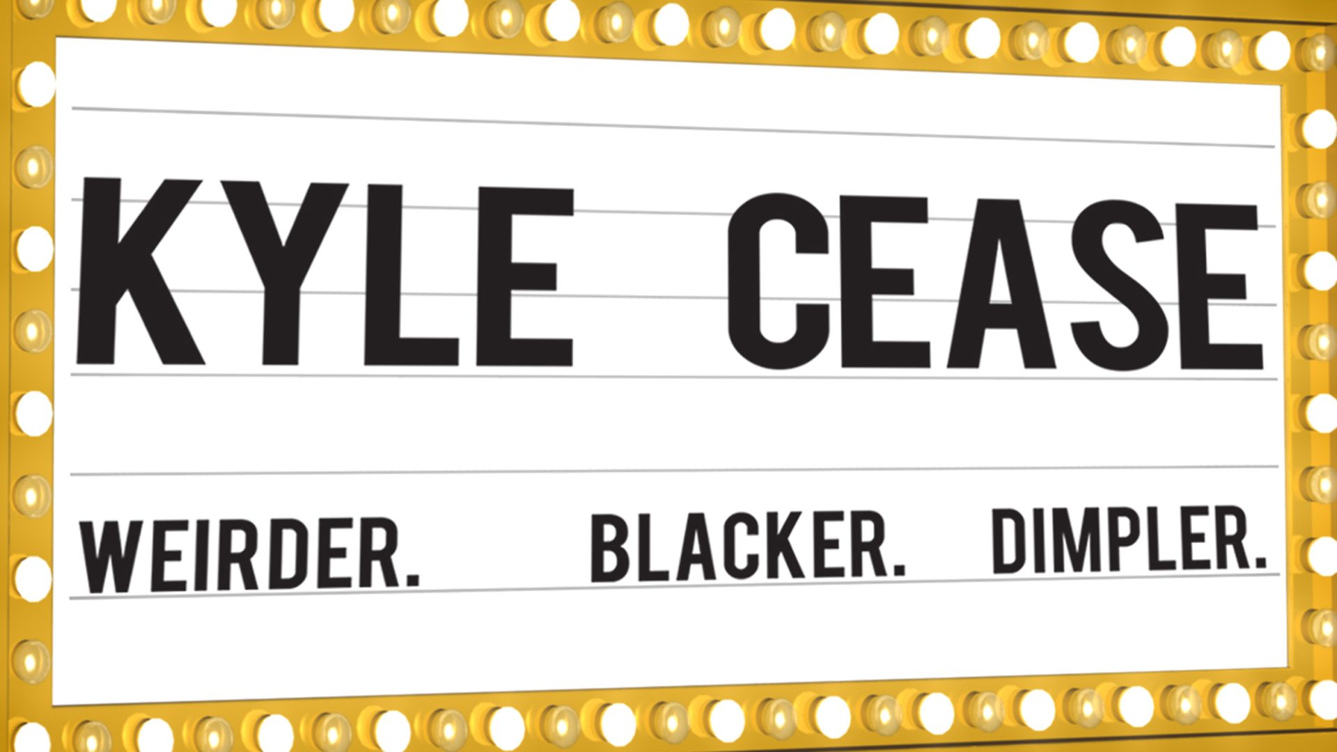 Kyle Cease: Weirder. Blacker. Dimpler.