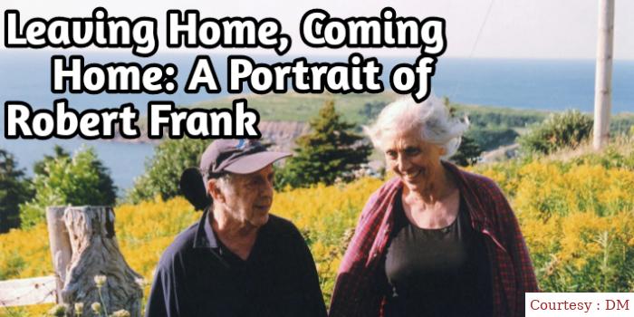 Leaving Home, Coming Home: A Portrait of Robert Frank