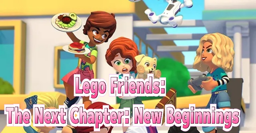 Lego Friends: The Next Chapter: New Beginnings
