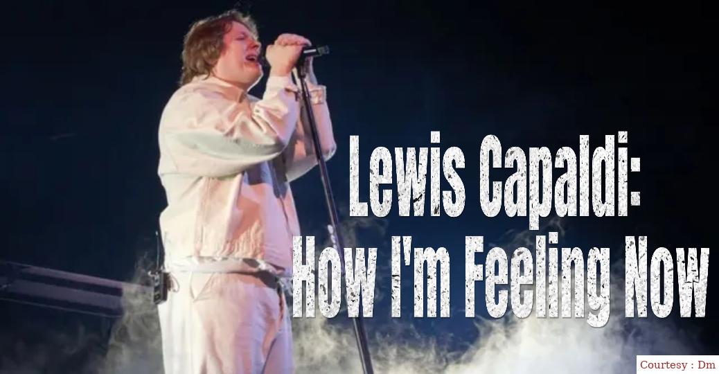 Lewis Capaldi: How I'm Feeling Now