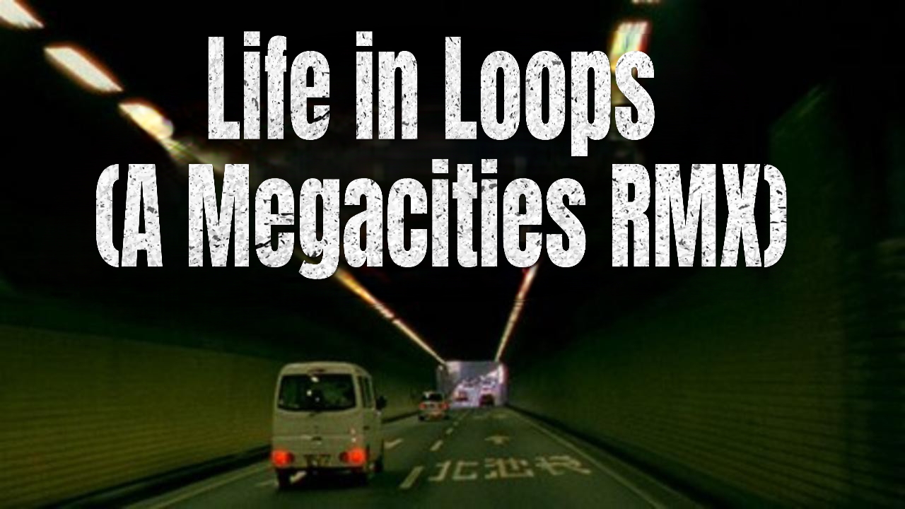 Life in Loops (A Megacities RMX) 
