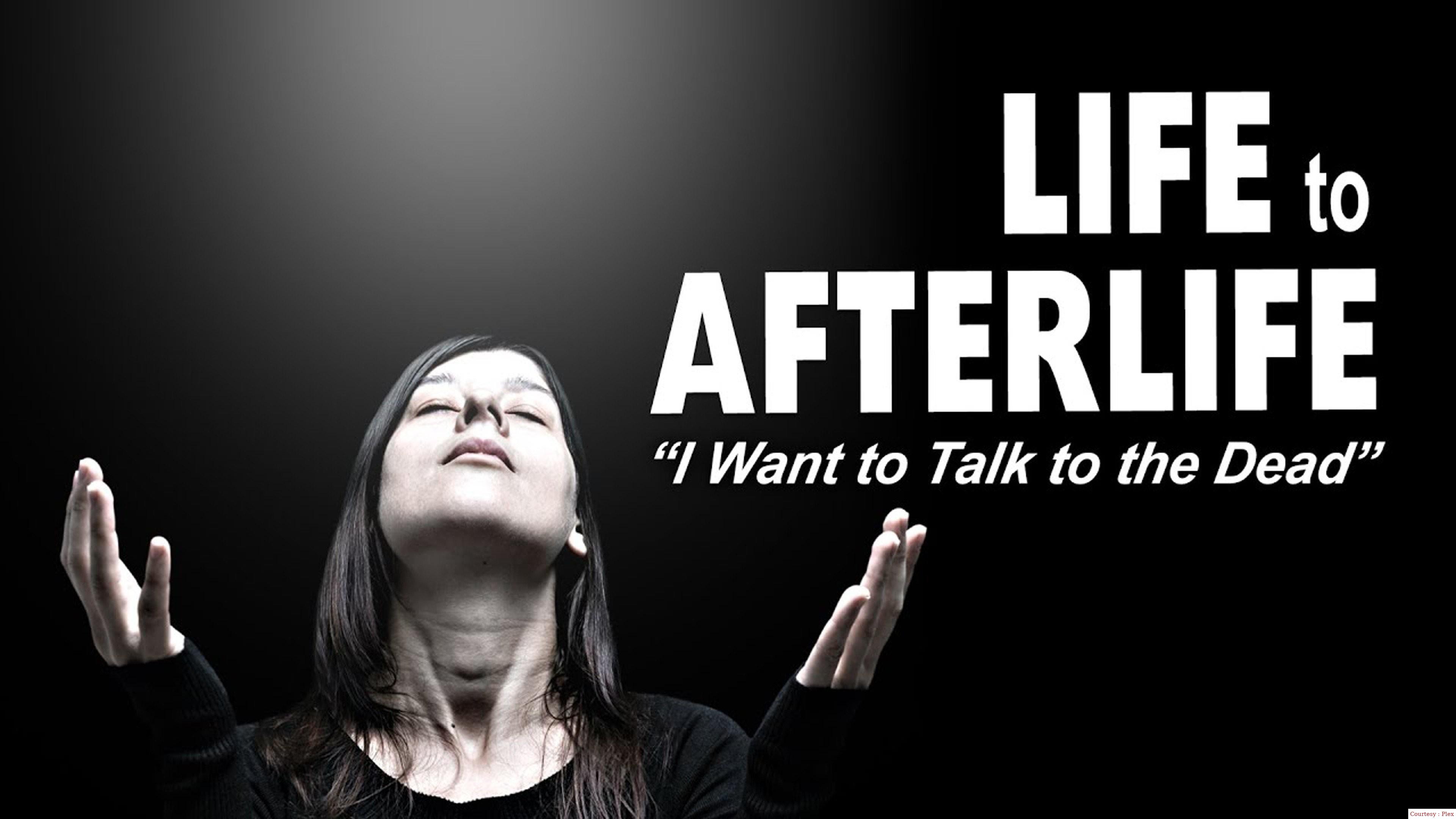 Life To Afterlife: I Want To Talk To The Dead