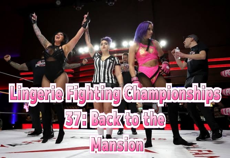 Lingerie Fighting Championships 37: Back To The Mansion