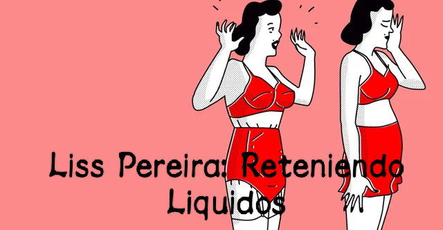 Liss Pereira: Reteniendo Liquidos