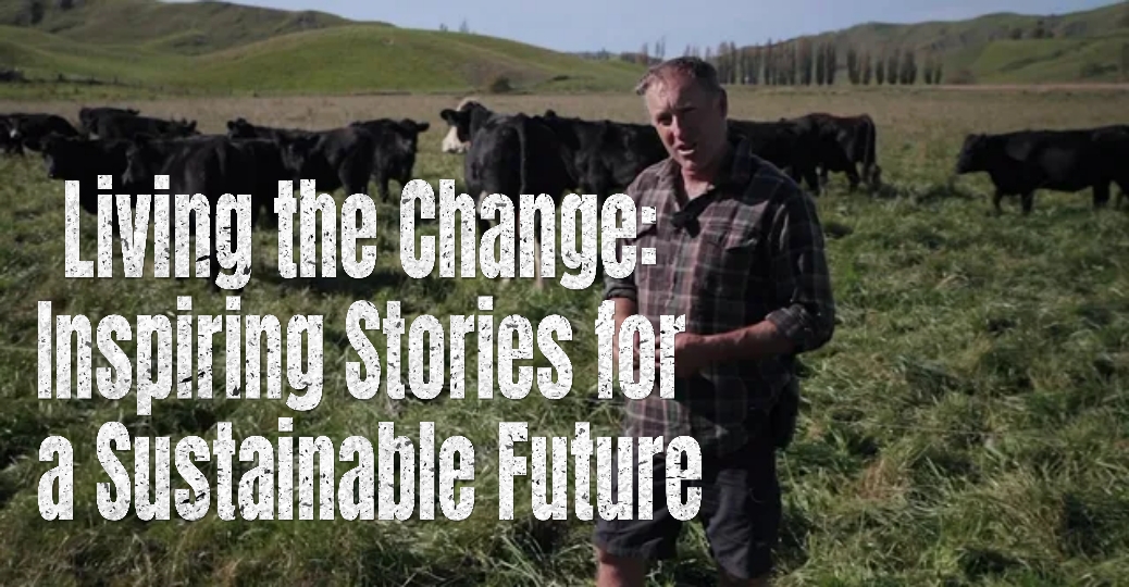 Living the Change: Inspiring Stories For A Sustainable Future
