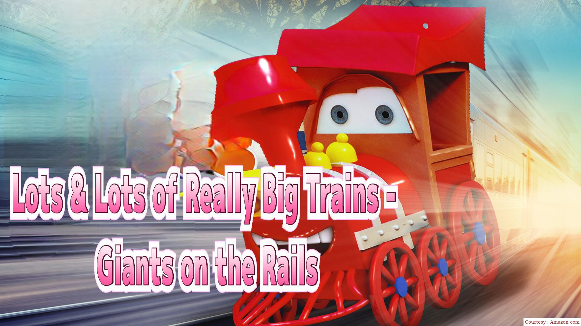 Lots & Lots Of Really Big Trains - Giants On The Rails