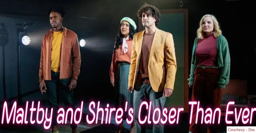 Maltby And Shire's Closer Than Ever