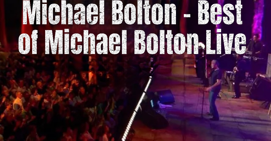 Michael Bolton - Best Of Michael Bolton Live