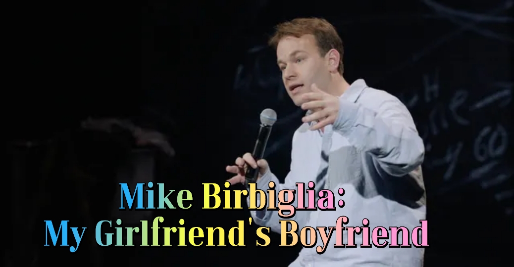 Mike Birbiglia: My Girlfriend's Boyfriend 