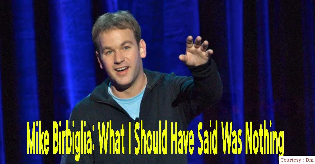 Mike Birbiglia:What I Should Have Said Was Nothing 