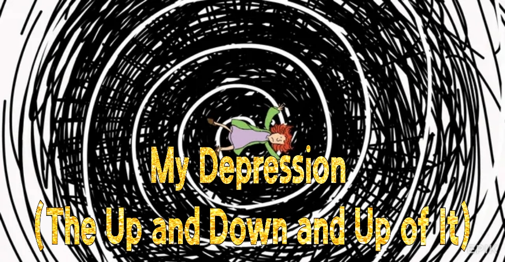 My Depression (The Up and Down and Up of It)