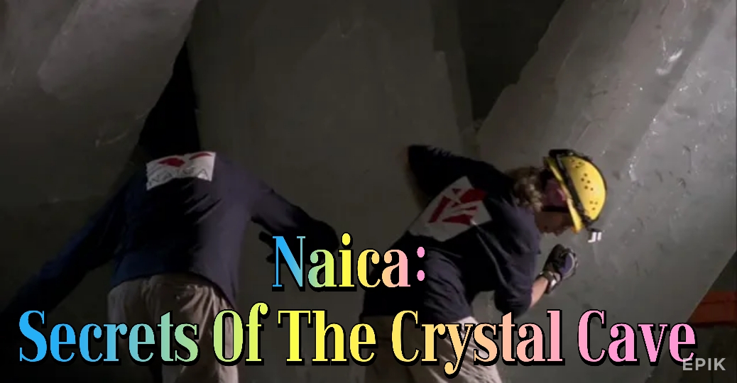 Naica: Secrets Of The Crystal Cave