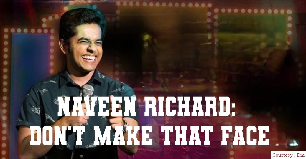 Naveen Richard: Don't Make That Face