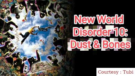 Watch Free  New World Disorder 10: Dust & Bones Full Movie Online