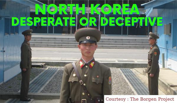 North Korea: Desperate or Deceptive