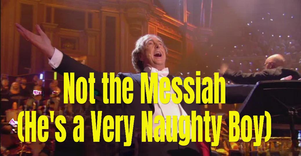 Not The Messiah (He's A Very Naughty Boy)