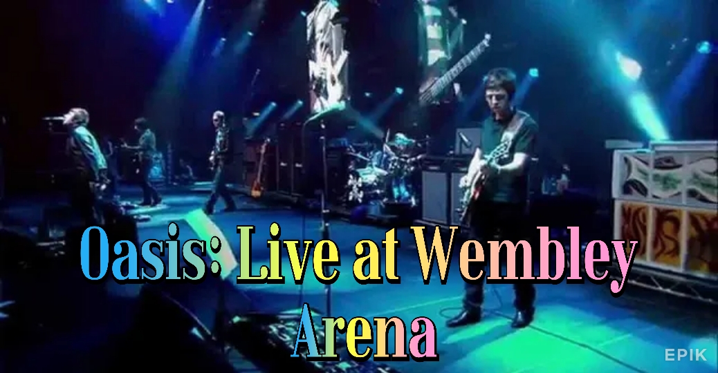 Oasis: Live at Wembley Arena