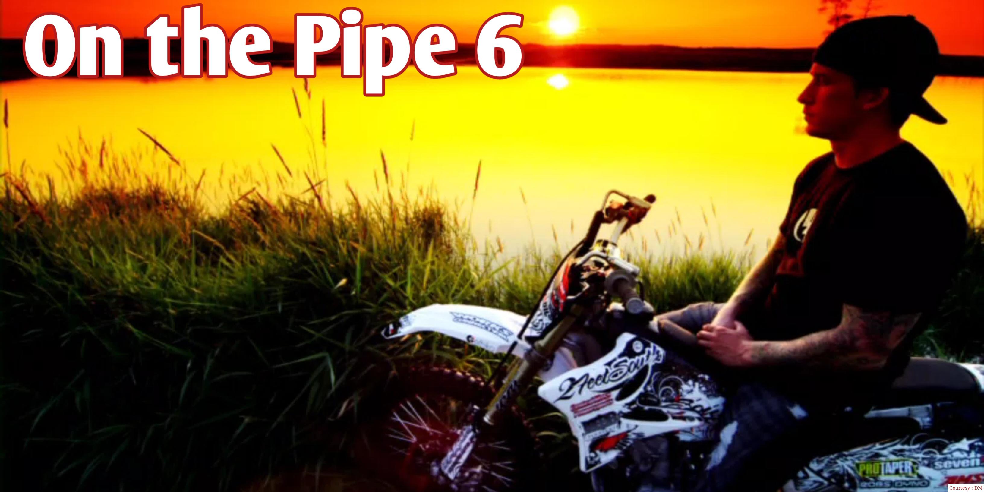 On the Pipe 6