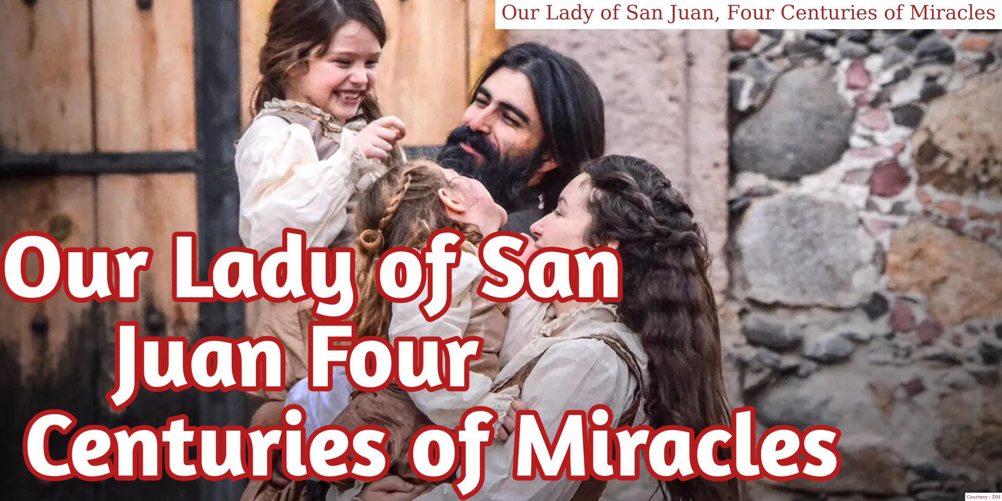 Our Lady of San Juan, Four Centuries of Miracles
