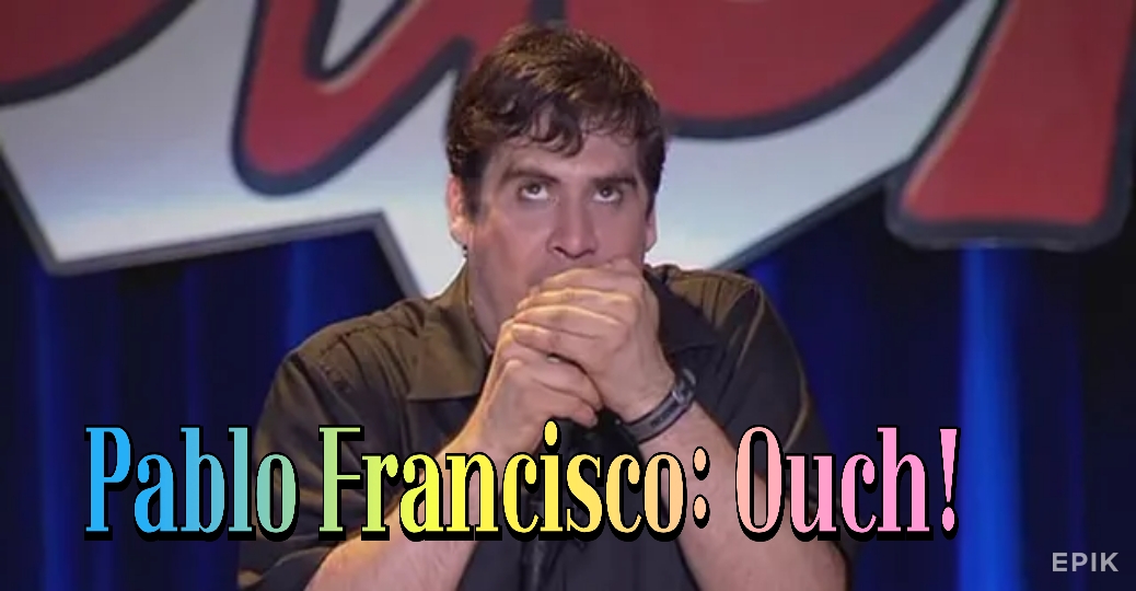 Pablo Francisco: Ouch!