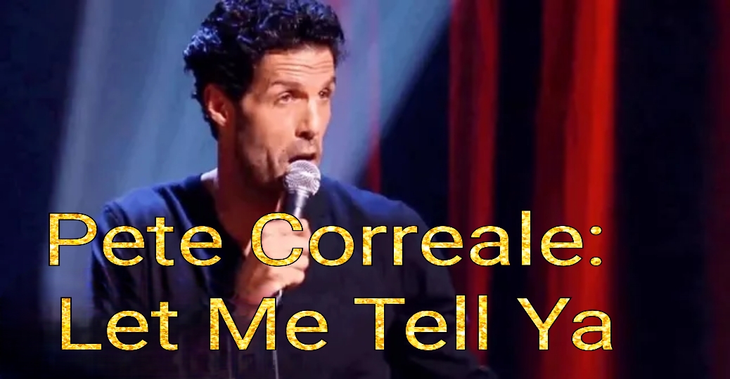 Pete Correale: Let Me Tell Ya