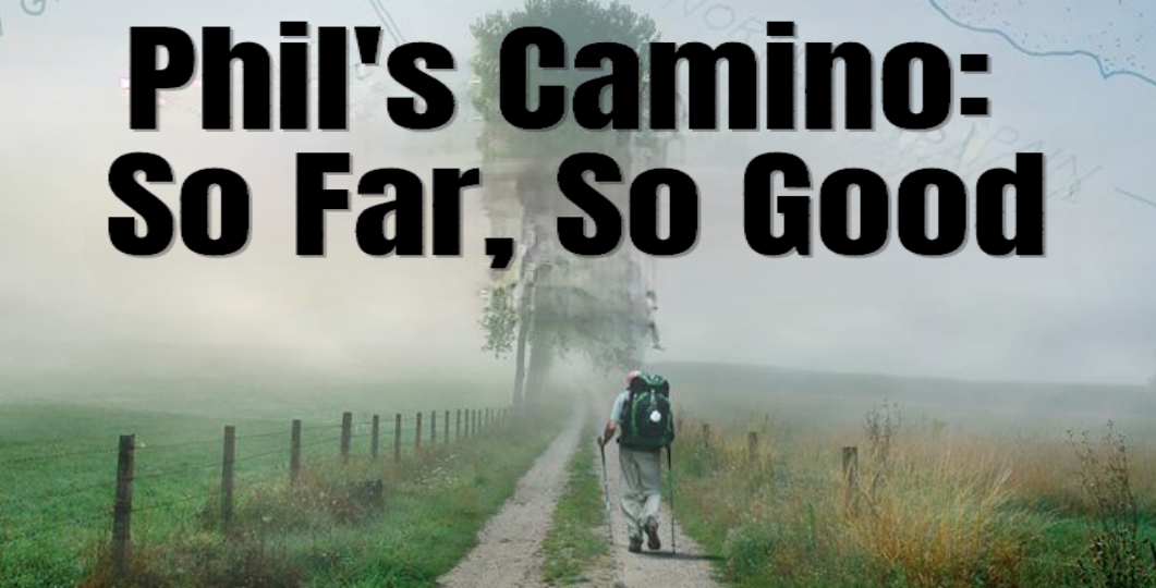Phil's Camino: So Far, So Good