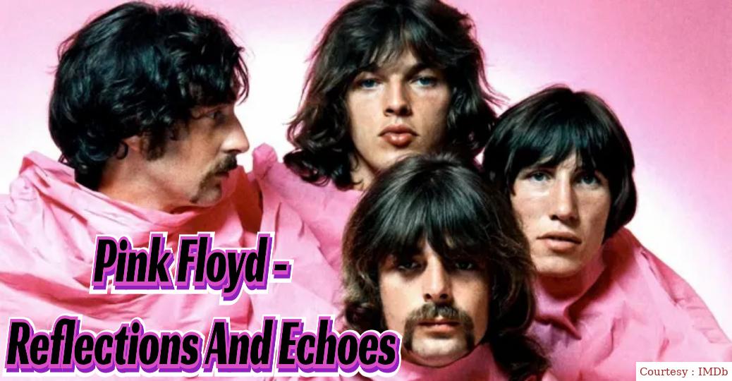 Watch Free  Pink Floyd - Reflections And Echoes Full Movie Online