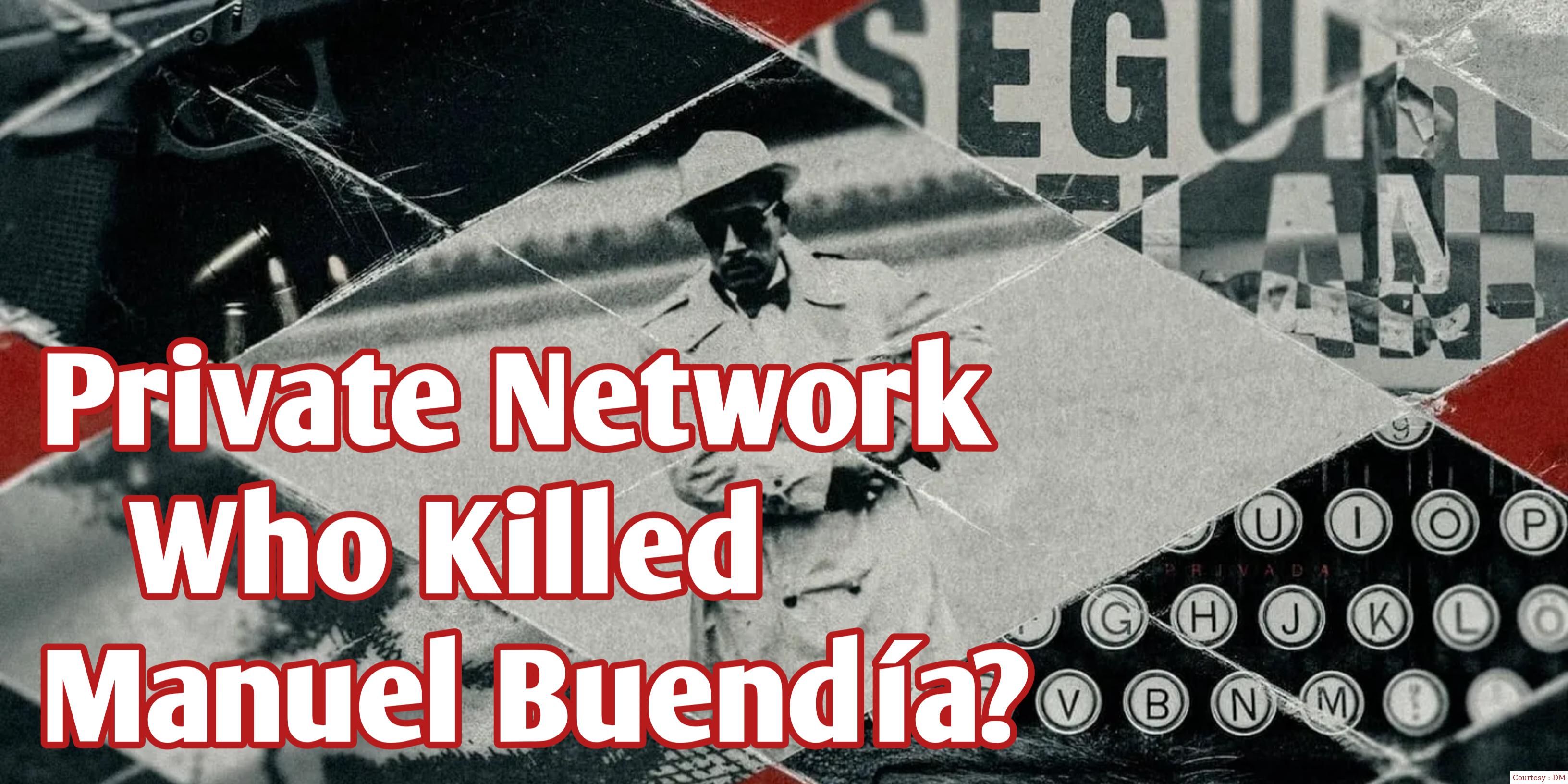 Private Network: Who Killed Manuel Buendía? 