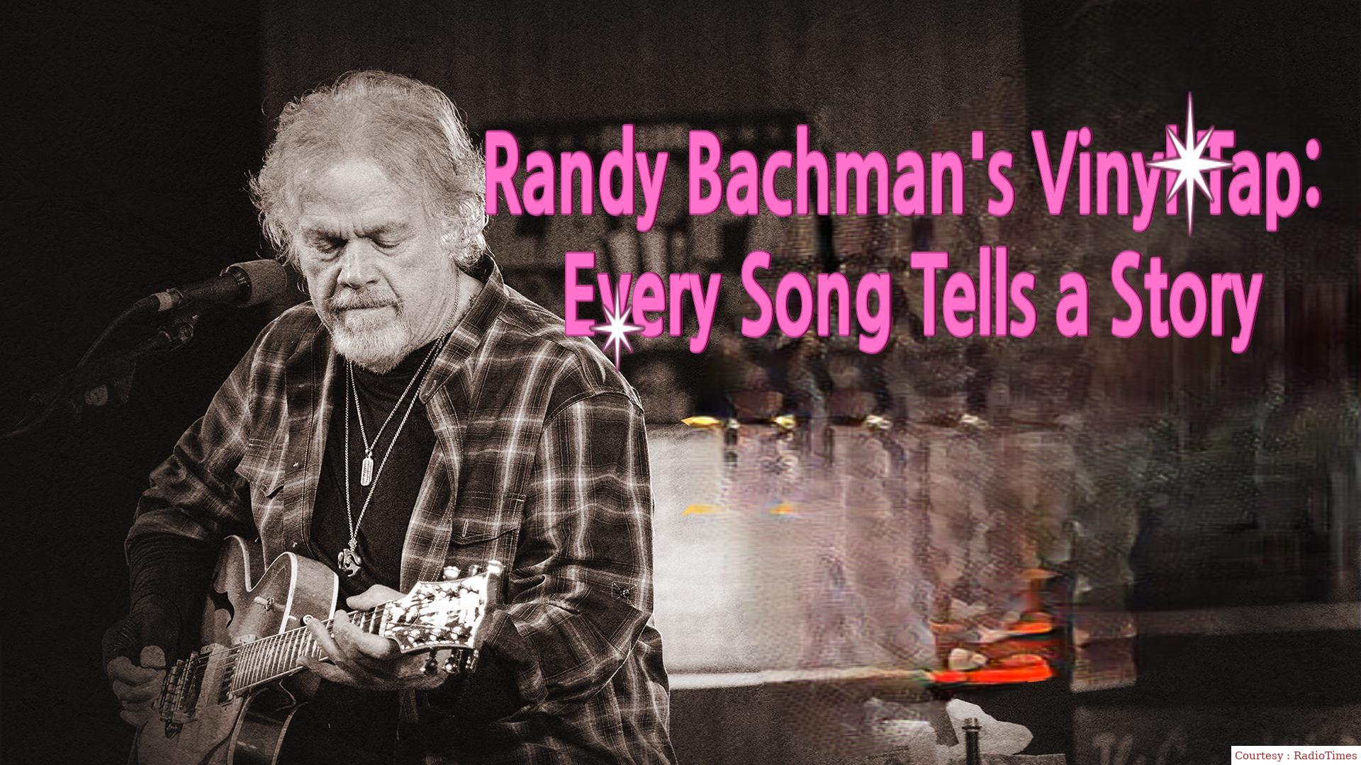 Randy Bachman's Vinyl Tap: Every Song Tells a Story 